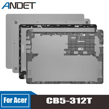 Acer CB5 - 312T Gümüş Dizüstü Lcd arka kapak Arka Kapak Ekran Üst Durumda Alt Kabuk laptop aksesuarları